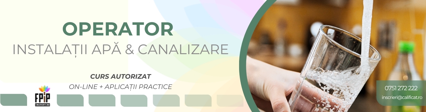 OPERATOR INSTALAȚII APĂ ȘI CANALIZARE / Curs Perfecționare ONLINE + APLICAȚII PRACTICE/Certificat recunoscut Ordinul nr. 140/226/467/3.549/2025