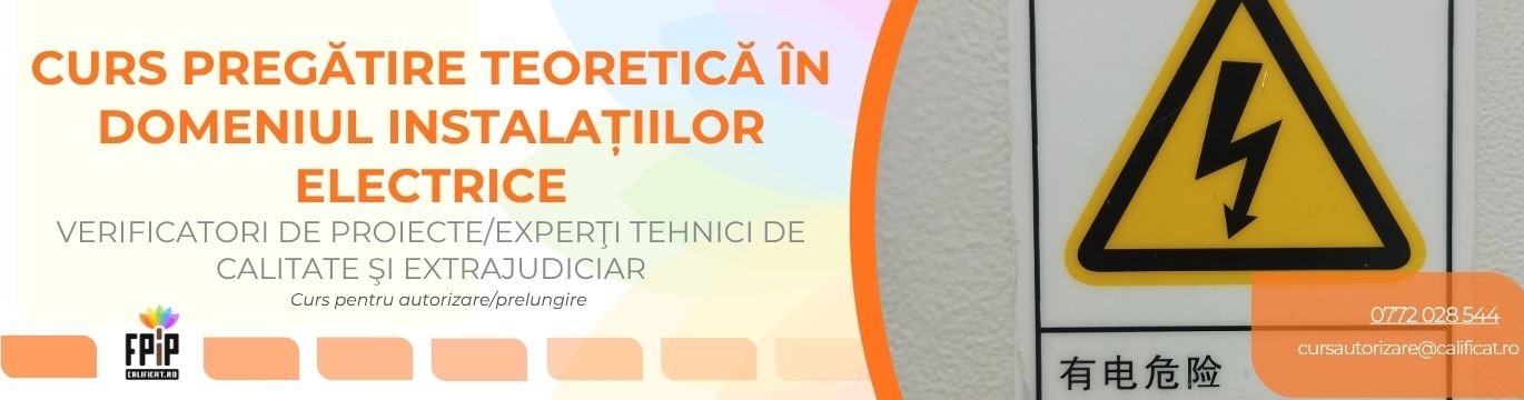 CURS PREGĂTIRE TEORETICĂ ÎN DOMENIUL INSTALAŢIILOR ELECTRICE TEHNOLOGICE / Verificatori de proiecte/Experţi tehnici de calitate şi extrajudiciar în domeniul instalatiilor electrice 