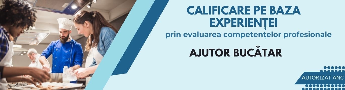 AJUTOR BUCĂTAR / CALIFICARE obținută pe baza experienței, prin evaluare / Program autorizat ANC