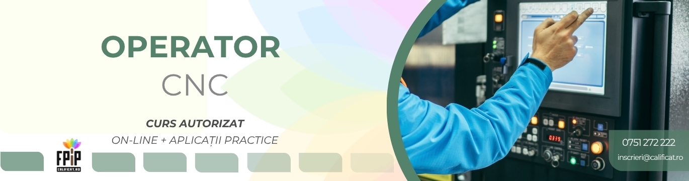 OPERATOR LA MAȘINI-UNELTE CU COMANDĂ NUMERICĂ(CNC) / Curs Calificare ONLINE + APLICAȚII PRACTICE/Certificat recunoscut