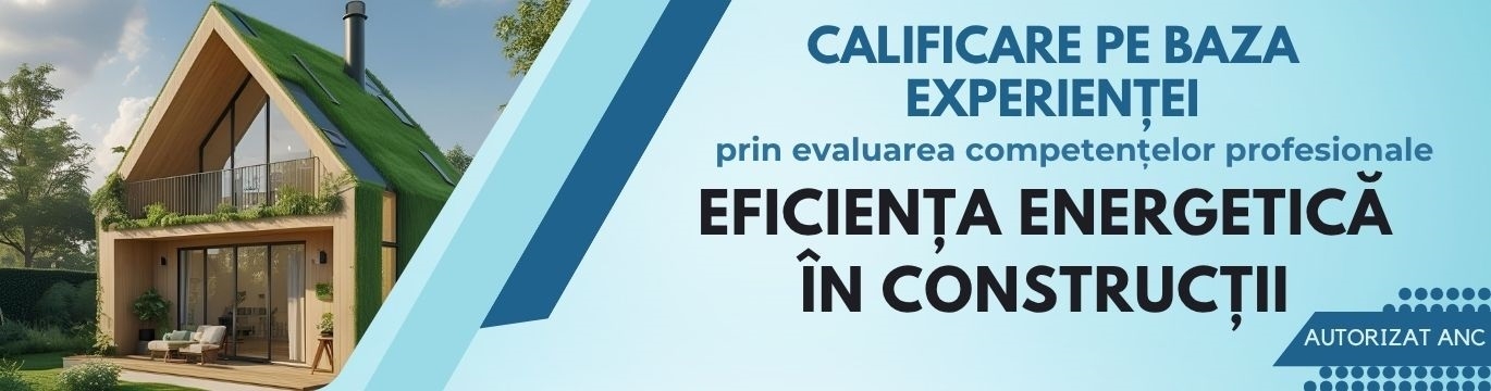 EFICIENȚĂ ENERGETICĂ ÎN CONSTRUCȚII / CALIFICARE obținută pe baza experienței, prin evaluare
