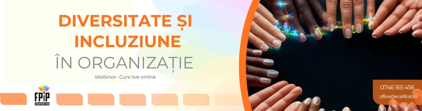 DIVERSITATE ȘI INCLUZIUNE ÎN ORGANIZAȚIE  / Training ON-LINE