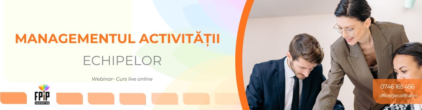 MANAGEMENTUL ACTIVITĂȚII ECHIPELOR / Training față în față/on-line