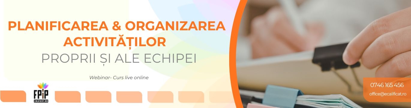 PLANIFICAREA & ORGANIZAREA ACTIVITĂȚILOR PROPRII ȘI ALE ECHIPEI / Training ON-LINE